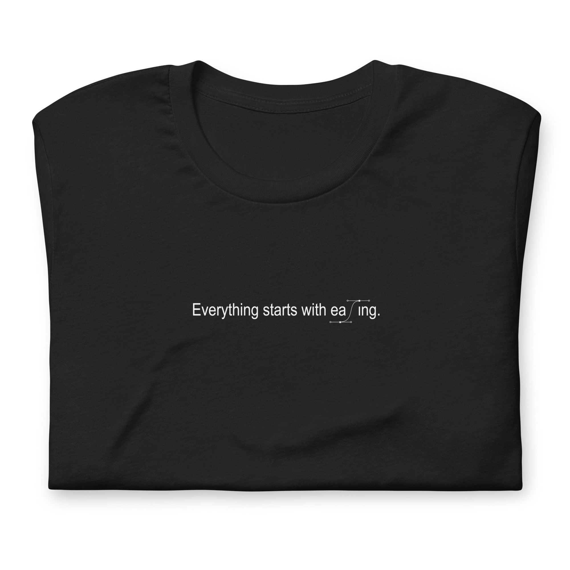 Everything starts with easing T-shirt