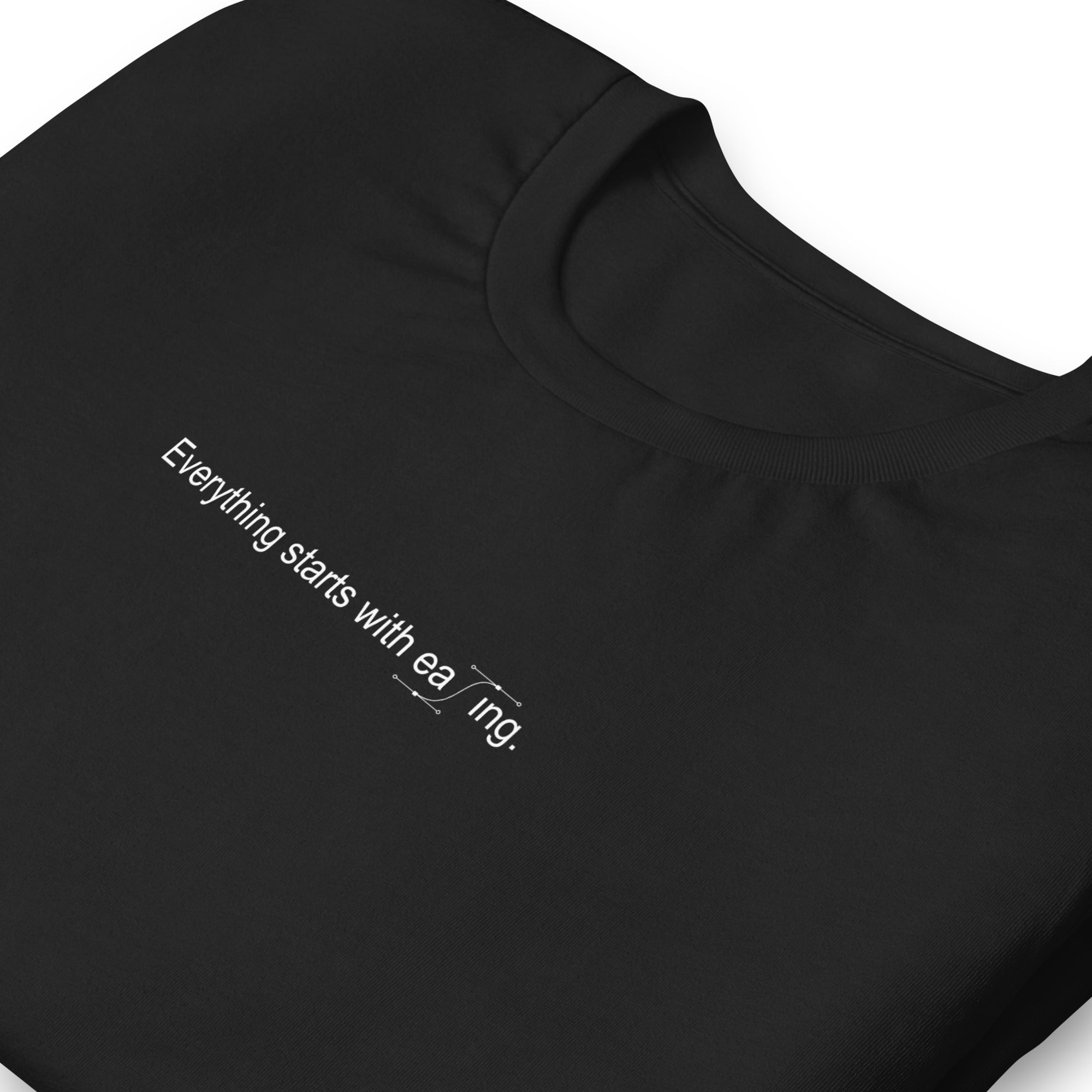 Everything starts with easing T-shirt